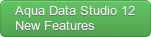 Aqua Data Studio 12.0 New Features 12.0 New Features